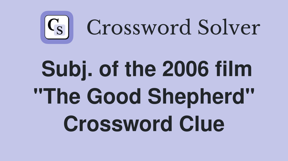 Subj. of the 2006 film "The Good Shepherd" Crossword Clue