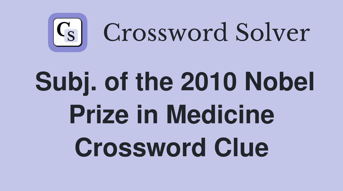 Subj. of the 2010 Nobel Prize in Medicine Crossword Clue