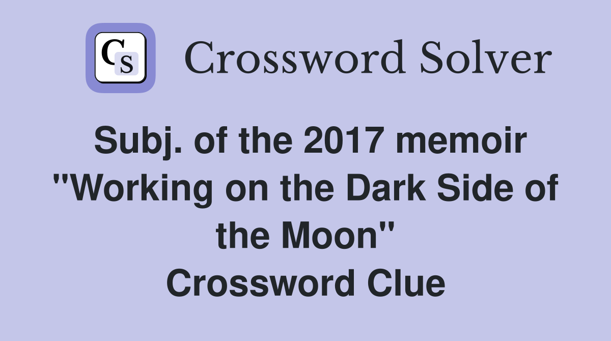 Subj. of the 2017 memoir "Working on the Dark Side of the Moon" Crossword Clue