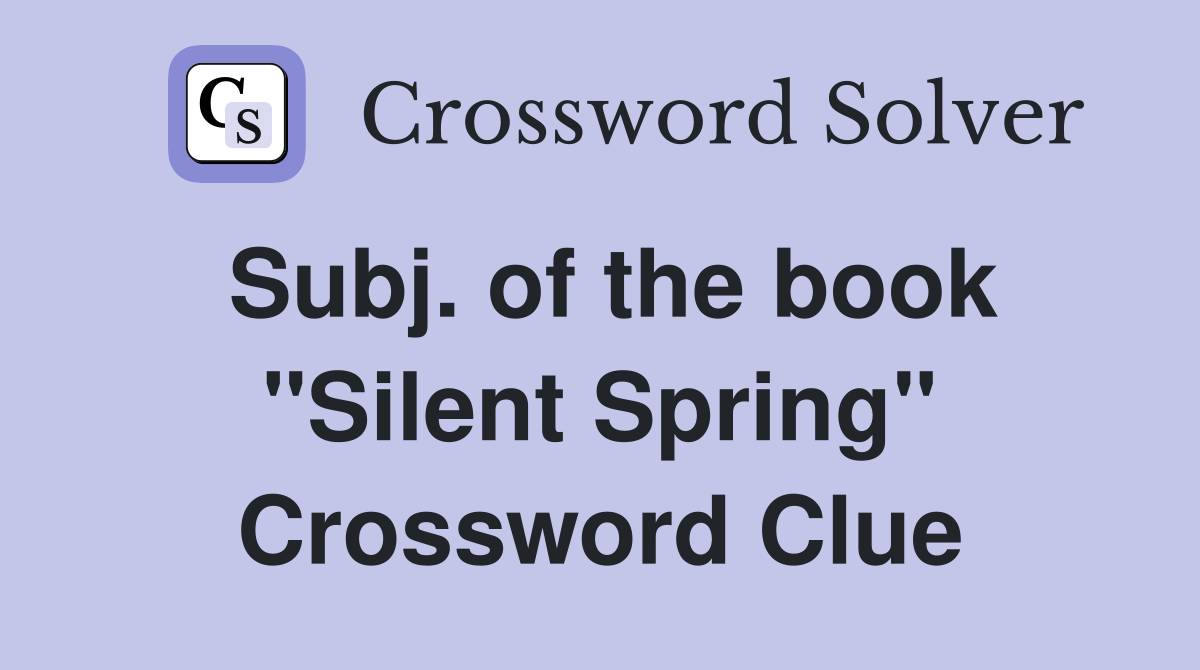 Subj. of the book "Silent Spring" Crossword Clue