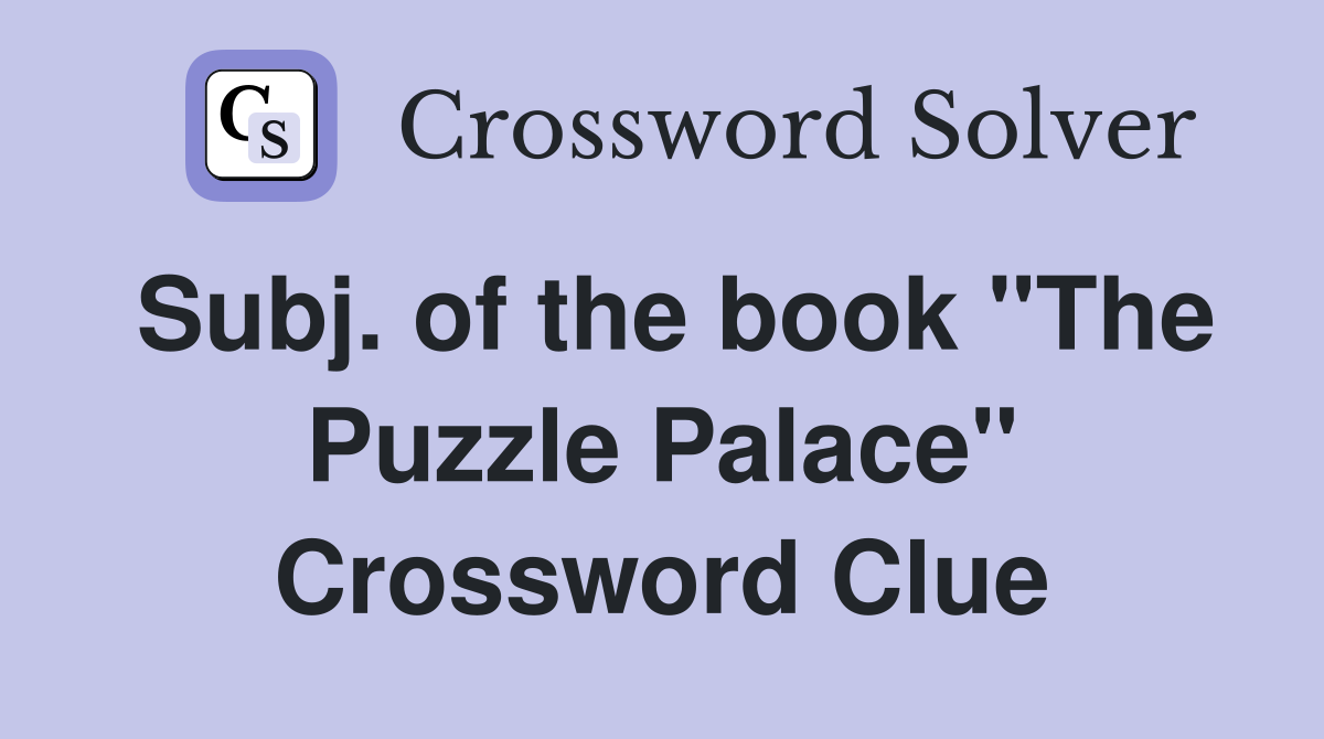 Subj. of the book "The Puzzle Palace" Crossword Clue