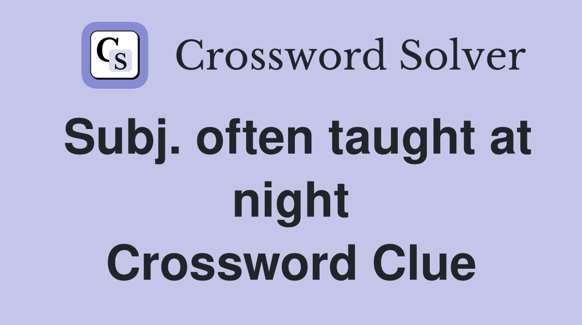 Subj. often taught at night Crossword Clue