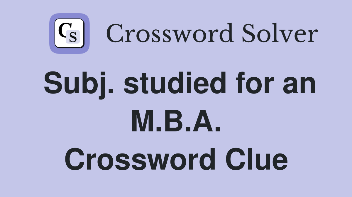 Subj. studied for an M.B.A. Crossword Clue