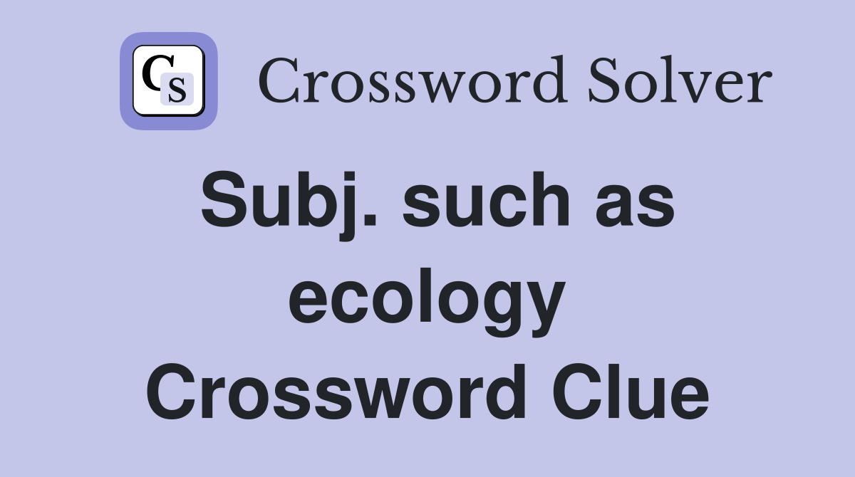 Subj. such as ecology Crossword Clue