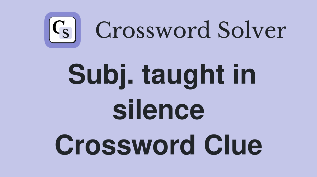 Subj. taught in silence Crossword Clue