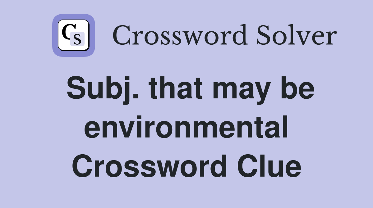 Subj. that may be environmental Crossword Clue