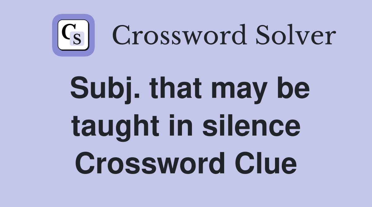 Subj. that may be taught in silence Crossword Clue