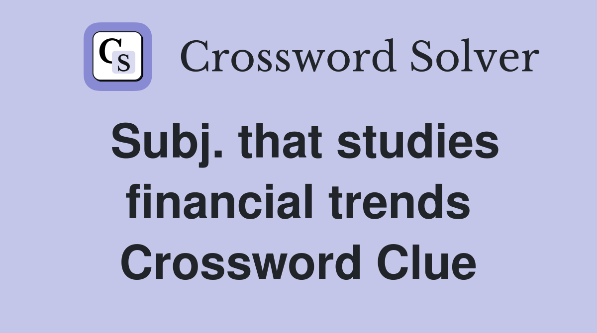 Subj. that studies financial trends Crossword Clue