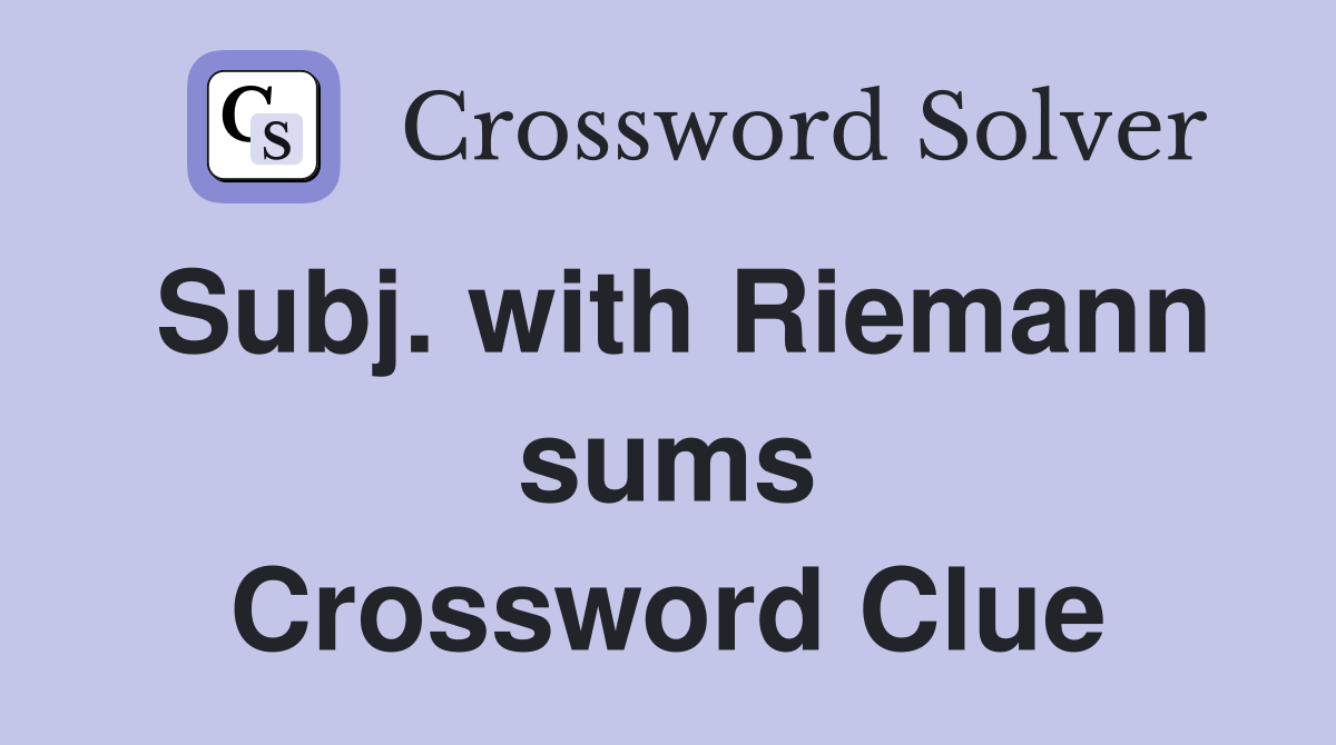 Subj. with Riemann sums Crossword Clue