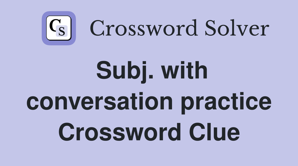 Subj. with conversation practice Crossword Clue