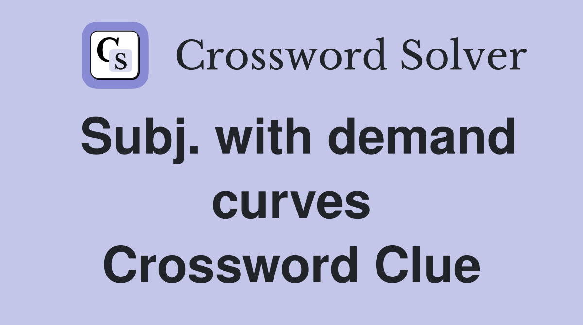Subj. with demand curves Crossword Clue