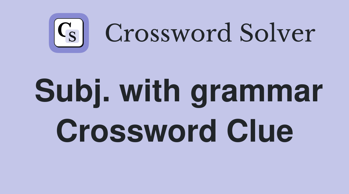 Subj. with grammar Crossword Clue