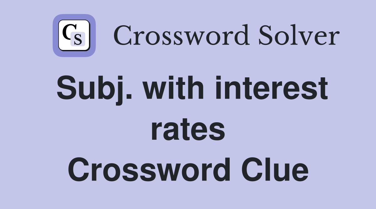 Subj. with interest rates Crossword Clue