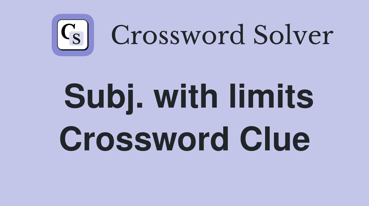 Subj. with limits Crossword Clue