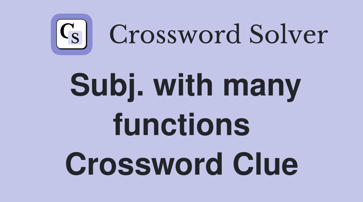 Subj. with many functions Crossword Clue