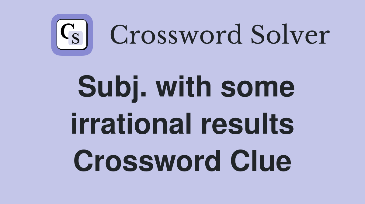 Subj. with some irrational results Crossword Clue