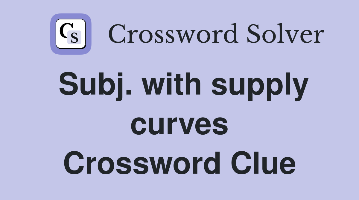Subj. with supply curves Crossword Clue