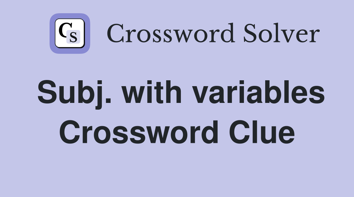 Subj. with variables Crossword Clue