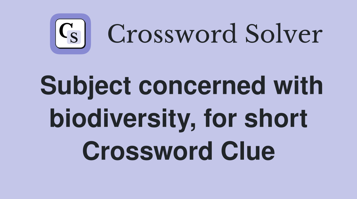 Subject concerned with biodiversity, for short Crossword Clue