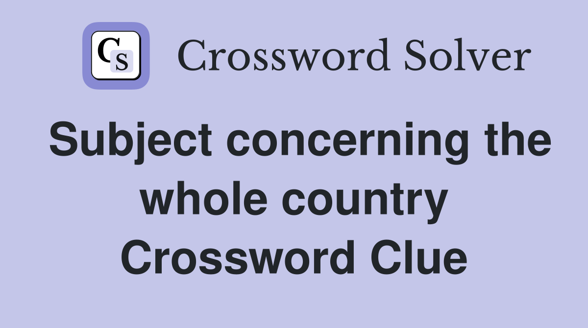 Subject concerning the whole country Crossword Clue