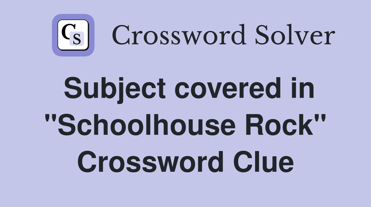 Subject covered in "Schoolhouse Rock" Crossword Clue