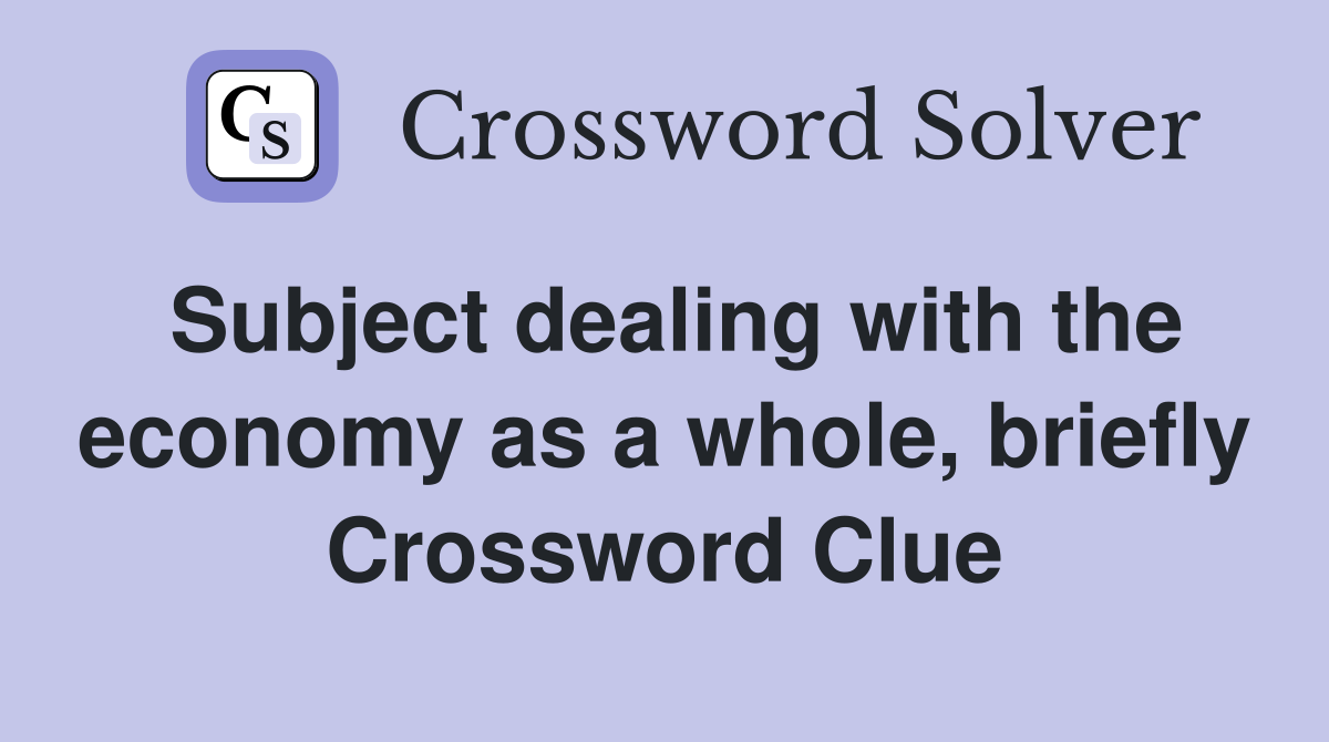 Subject dealing with the economy as a whole, briefly Crossword Clue
