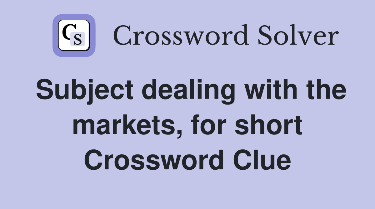 Subject dealing with the markets, for short Crossword Clue