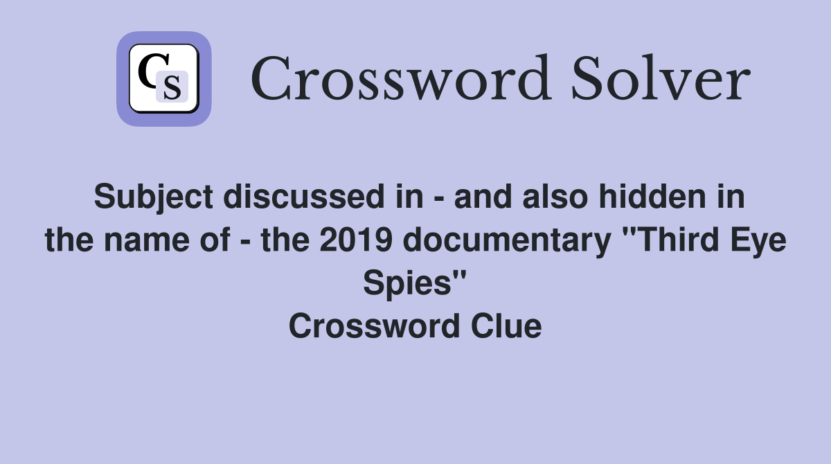 Subject discussed in - and also hidden in the name of - the 2019 documentary "Third Eye Spies" Crossword Clue