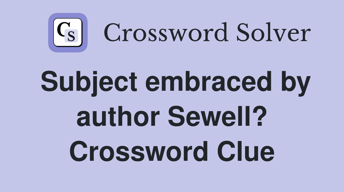 Subject embraced by author Sewell? Crossword Clue