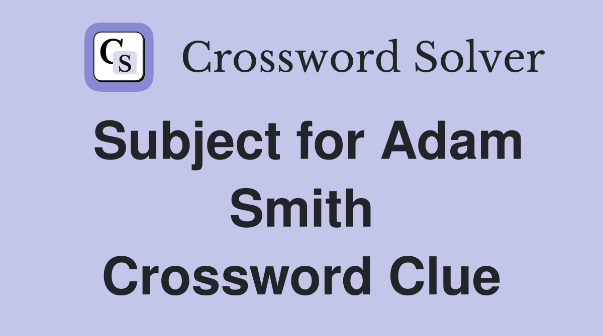 Subject for Adam Smith Crossword Clue
