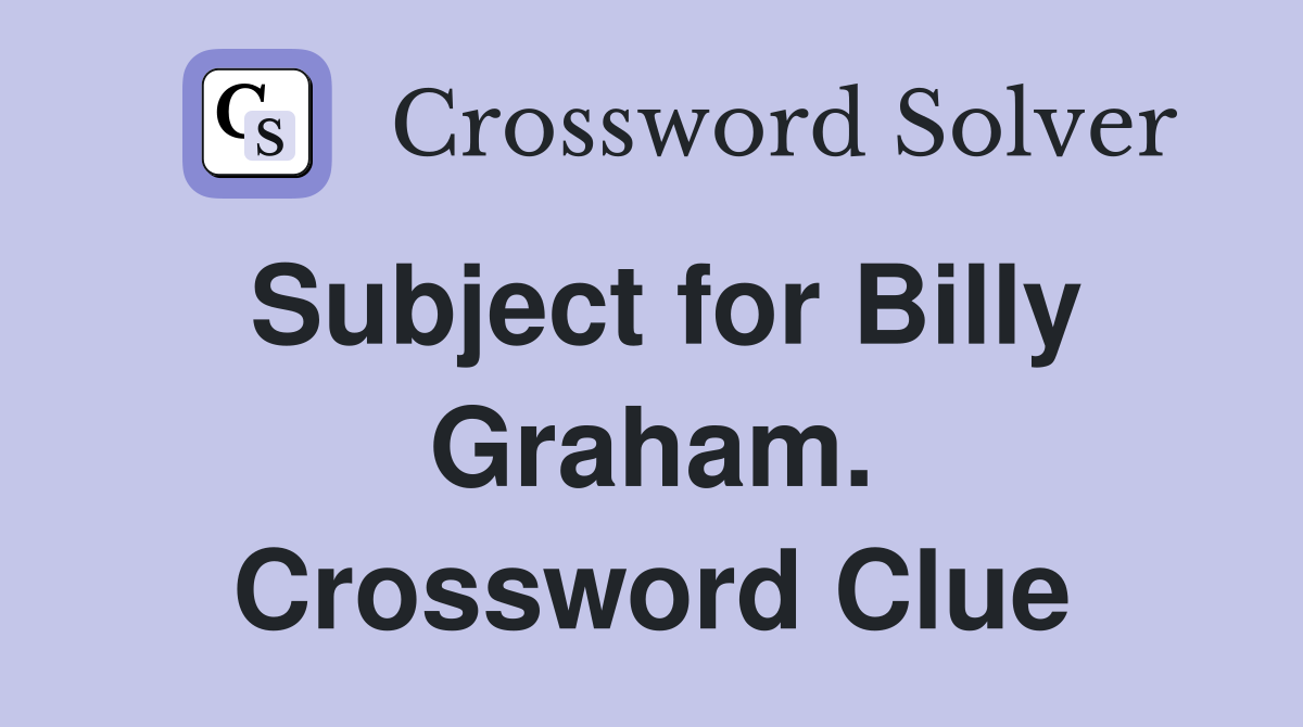 Subject for Billy Graham. Crossword Clue