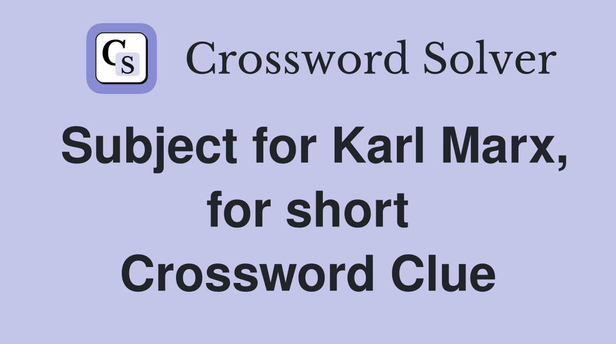 Subject for Karl Marx, for short Crossword Clue