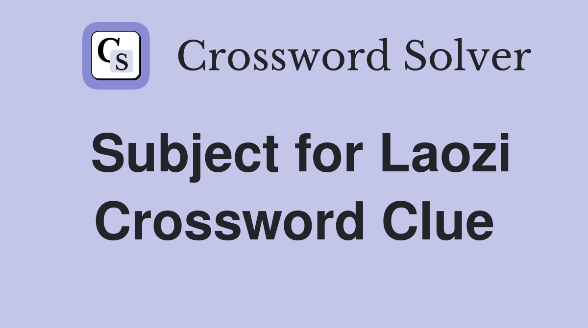 Subject for Laozi Crossword Clue