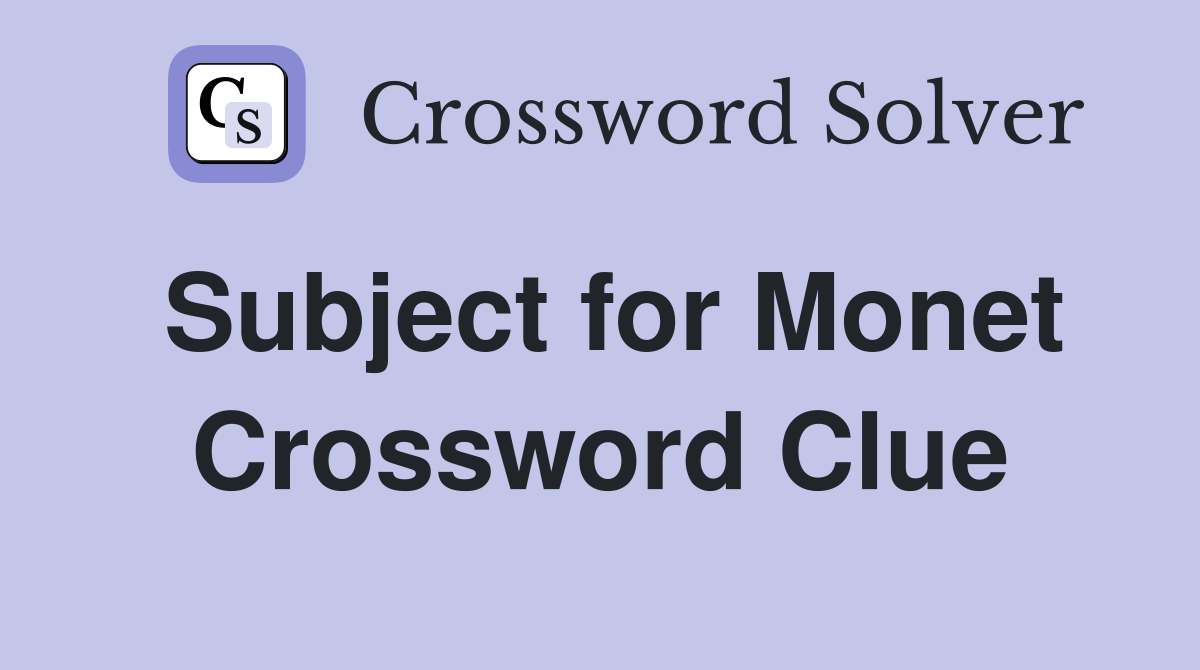 Subject for Monet Crossword Clue