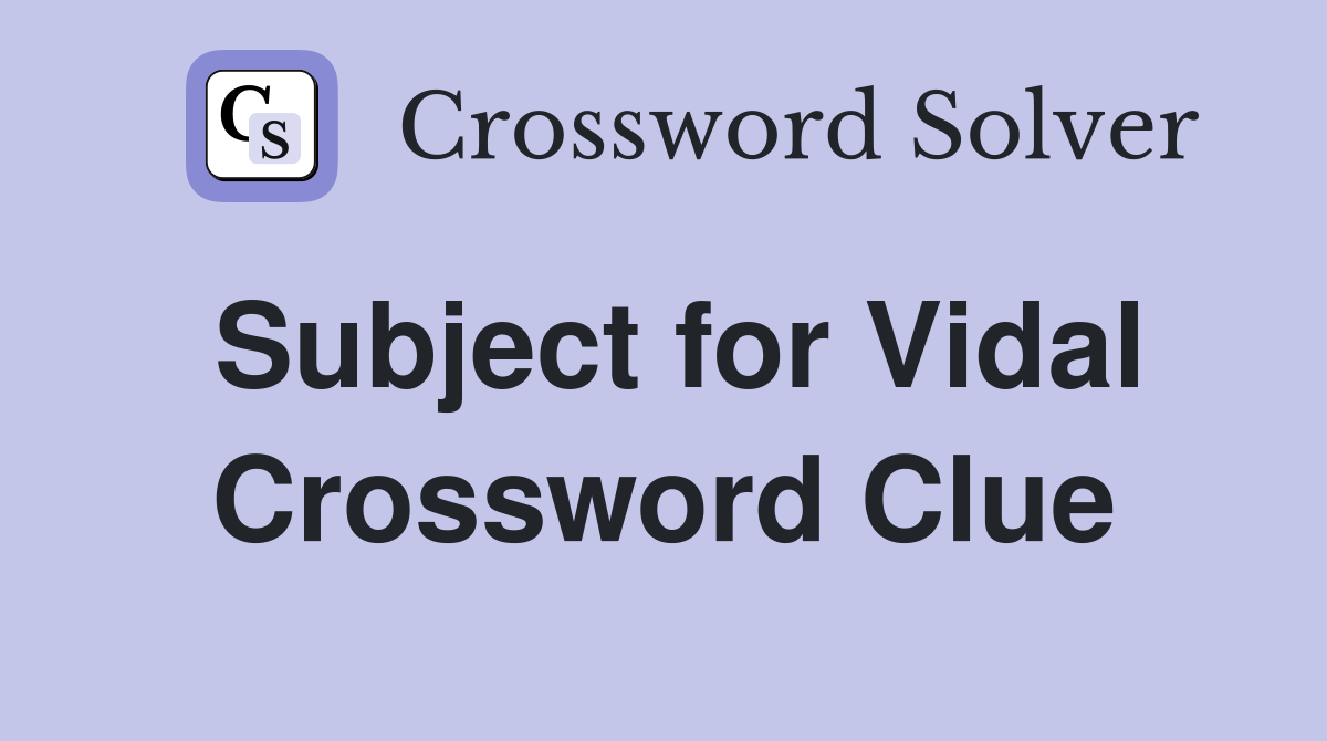 Subject for Vidal Crossword Clue