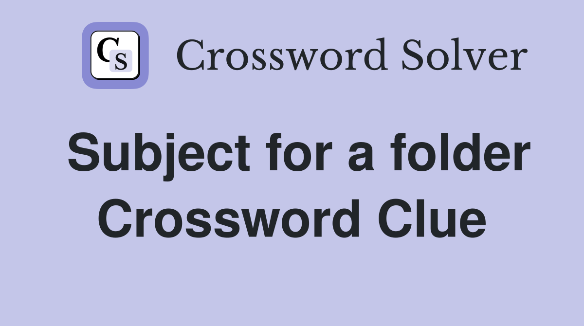 Subject for a folder Crossword Clue