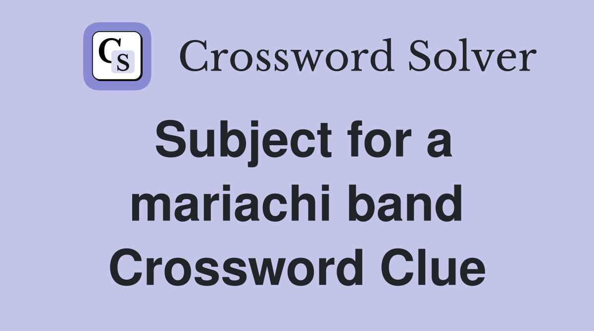 Subject for a mariachi band Crossword Clue