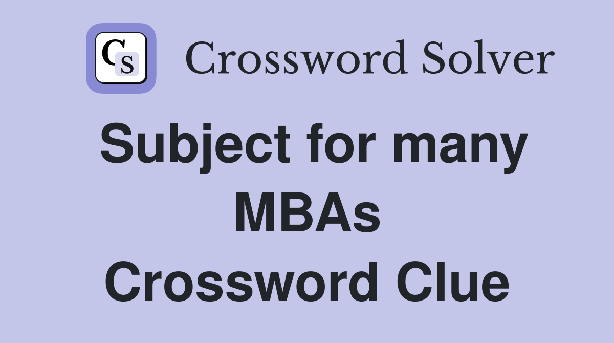 Subject for many MBAs Crossword Clue