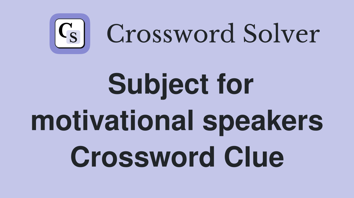 Subject for motivational speakers Crossword Clue