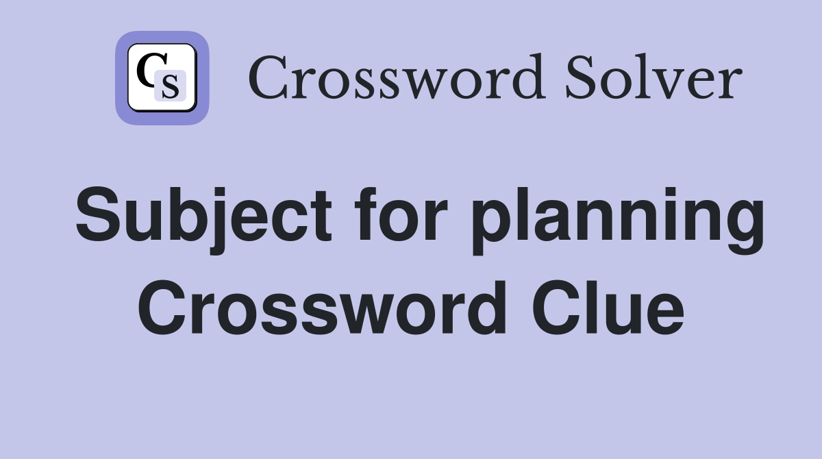 Subject for planning Crossword Clue
