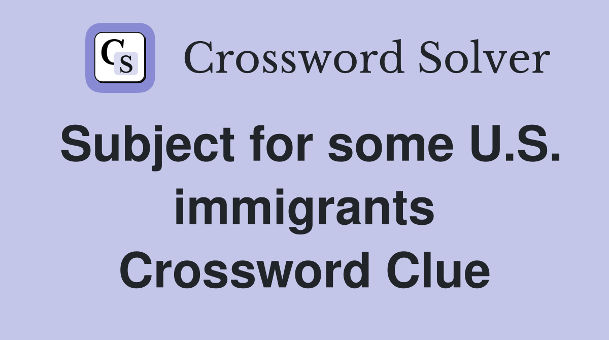 Subject for some U.S. immigrants Crossword Clue