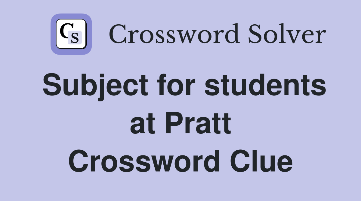 Subject for students at Pratt Crossword Clue