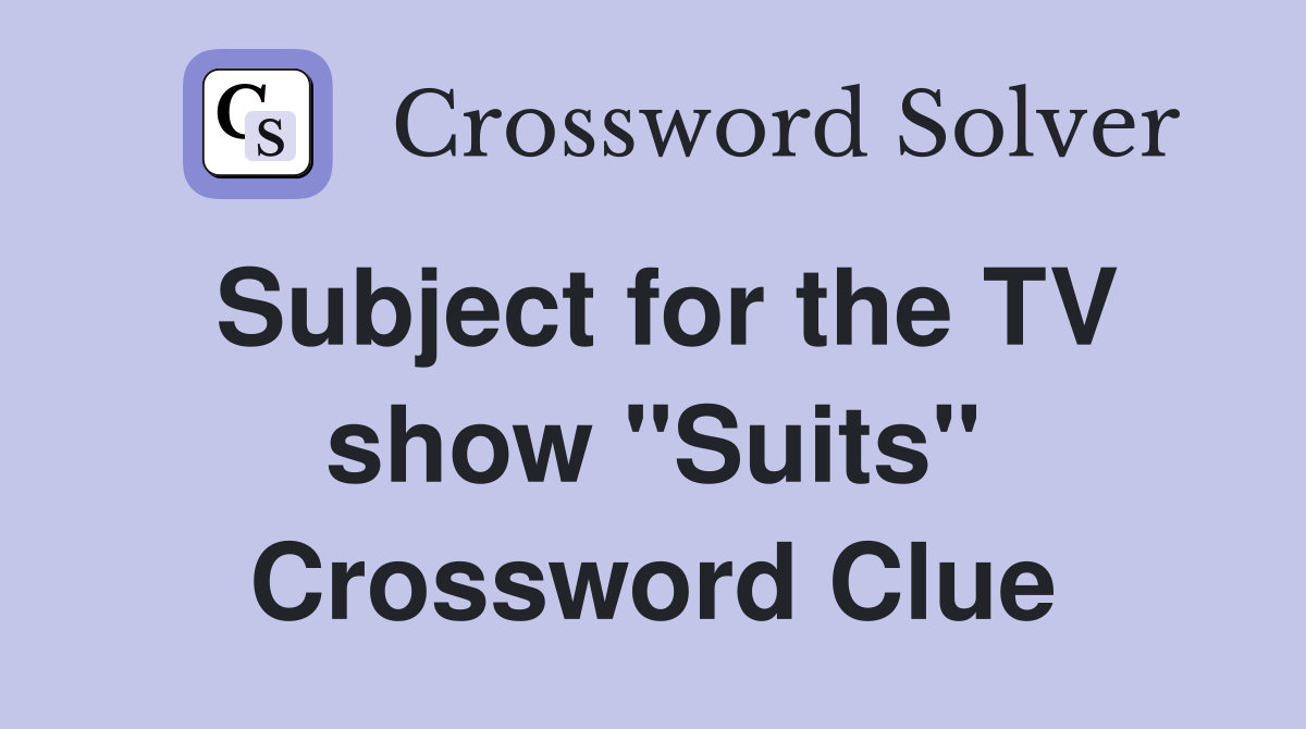 Subject for the TV show "Suits" Crossword Clue
