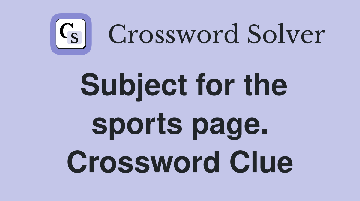 Subject for the sports page. Crossword Clue