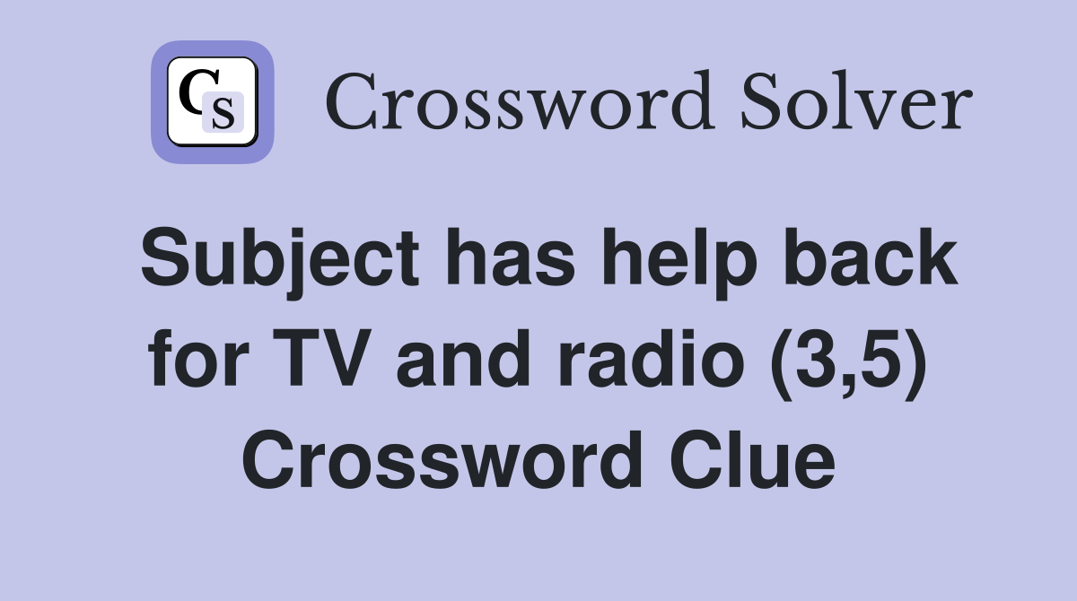 Subject has help back for TV and radio (3,5) Crossword Clue