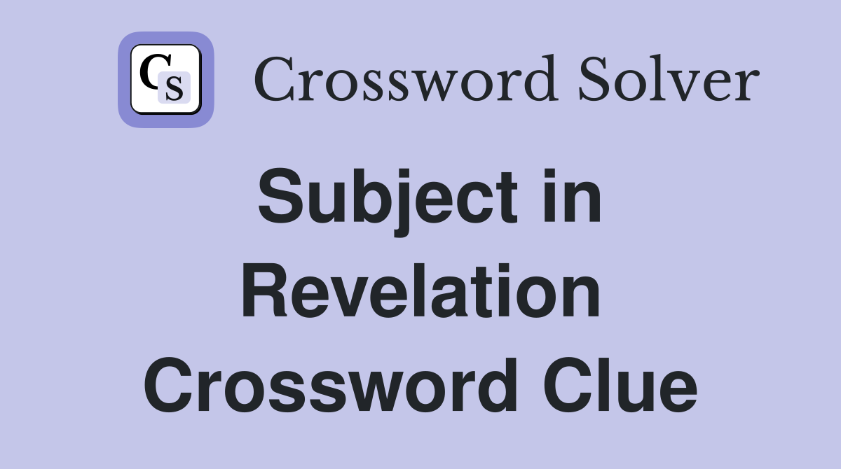 Subject in Revelation Crossword Clue