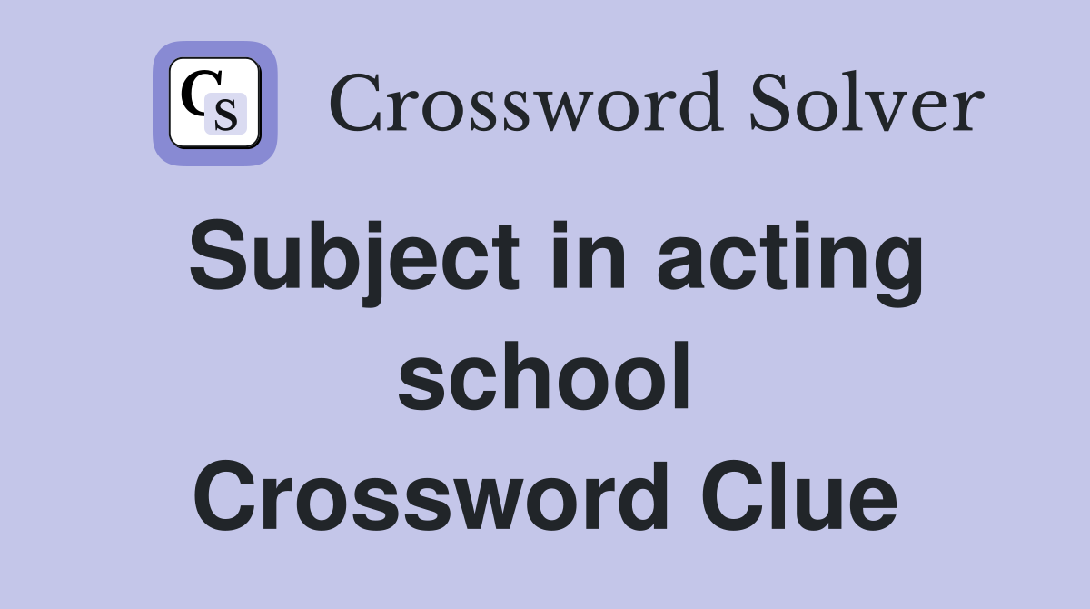 Subject in acting school Crossword Clue
