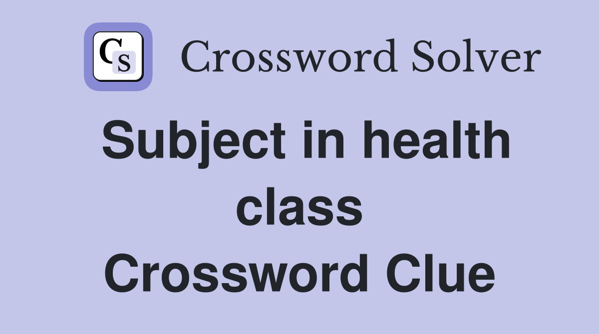 Subject in health class Crossword Clue