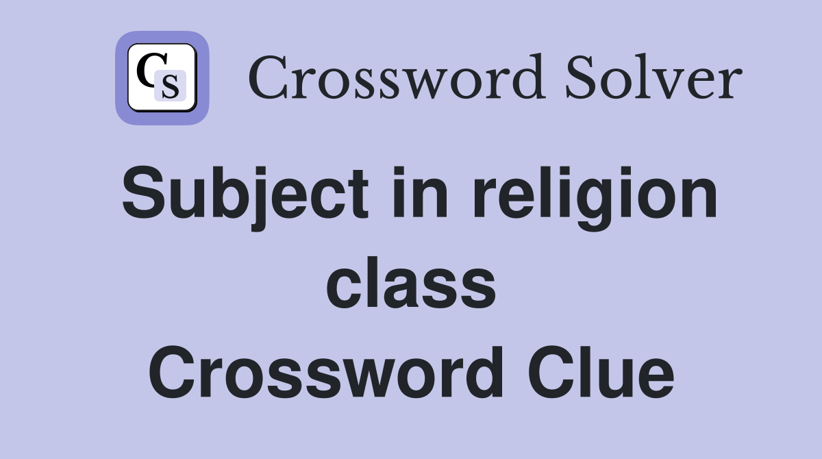Subject in religion class Crossword Clue