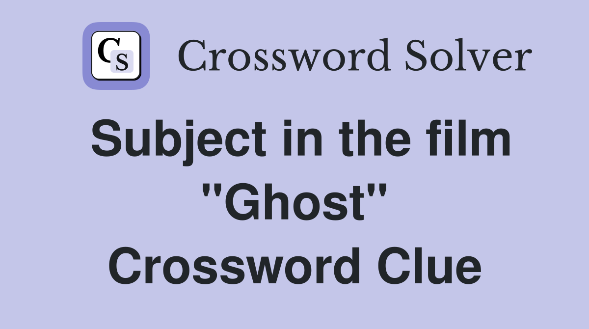Subject in the film "Ghost" Crossword Clue